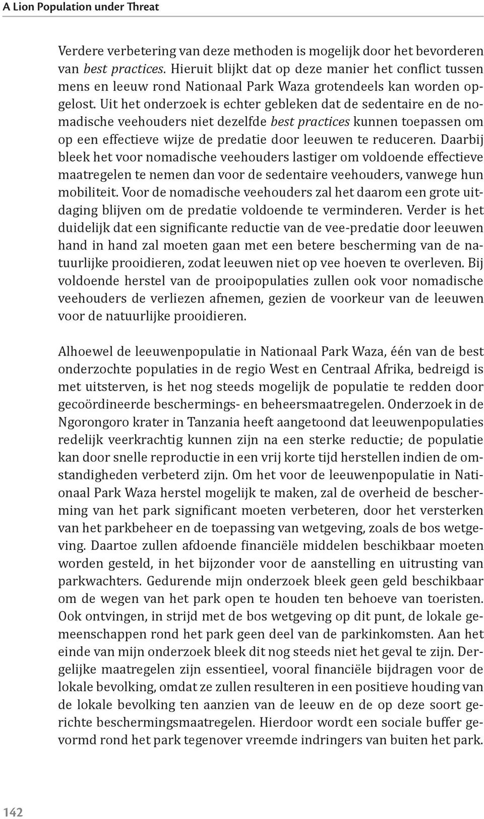 Uit het onderzoek is echter gebleken dat de sedentaire en de nomadische veehouders niet dezelfde best practices kunnen toepassen om op een effectieve wijze de predatie door leeuwen te reduceren.