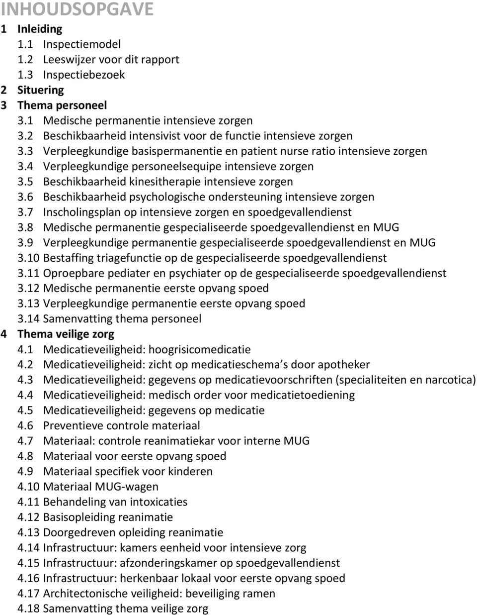 5 Beschikbaarheid kinesitherapie intensieve zorgen 3.6 Beschikbaarheid psychologische ondersteuning intensieve zorgen 3.7 Inscholingsplan op intensieve zorgen en spoedgevallendienst 3.