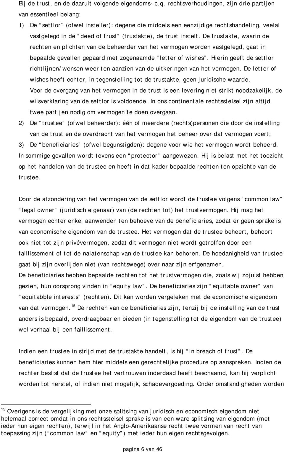 trust instelt. De trustakte, waarin de rechten en plichten van de beheerder van het vermogen worden vastgelegd, gaat in bepaalde gevallen gepaard met zogenaamde letter of wishes.