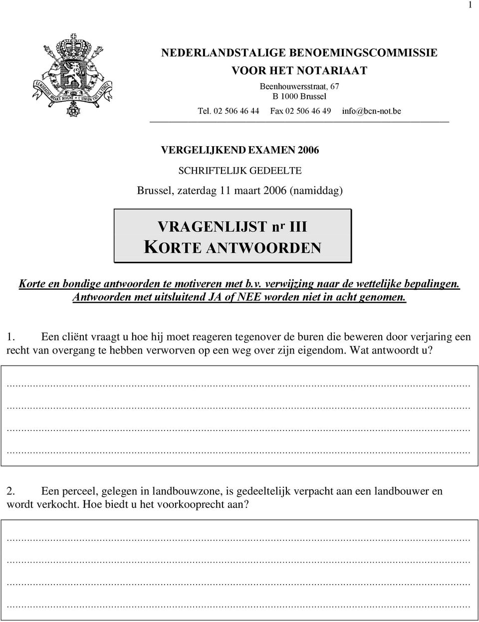 ren met b.v. verwijzing naar de wettelijke bepalingen. Antwoorden met uitsluitend JA of NEE worden niet in acht genomen. 1.