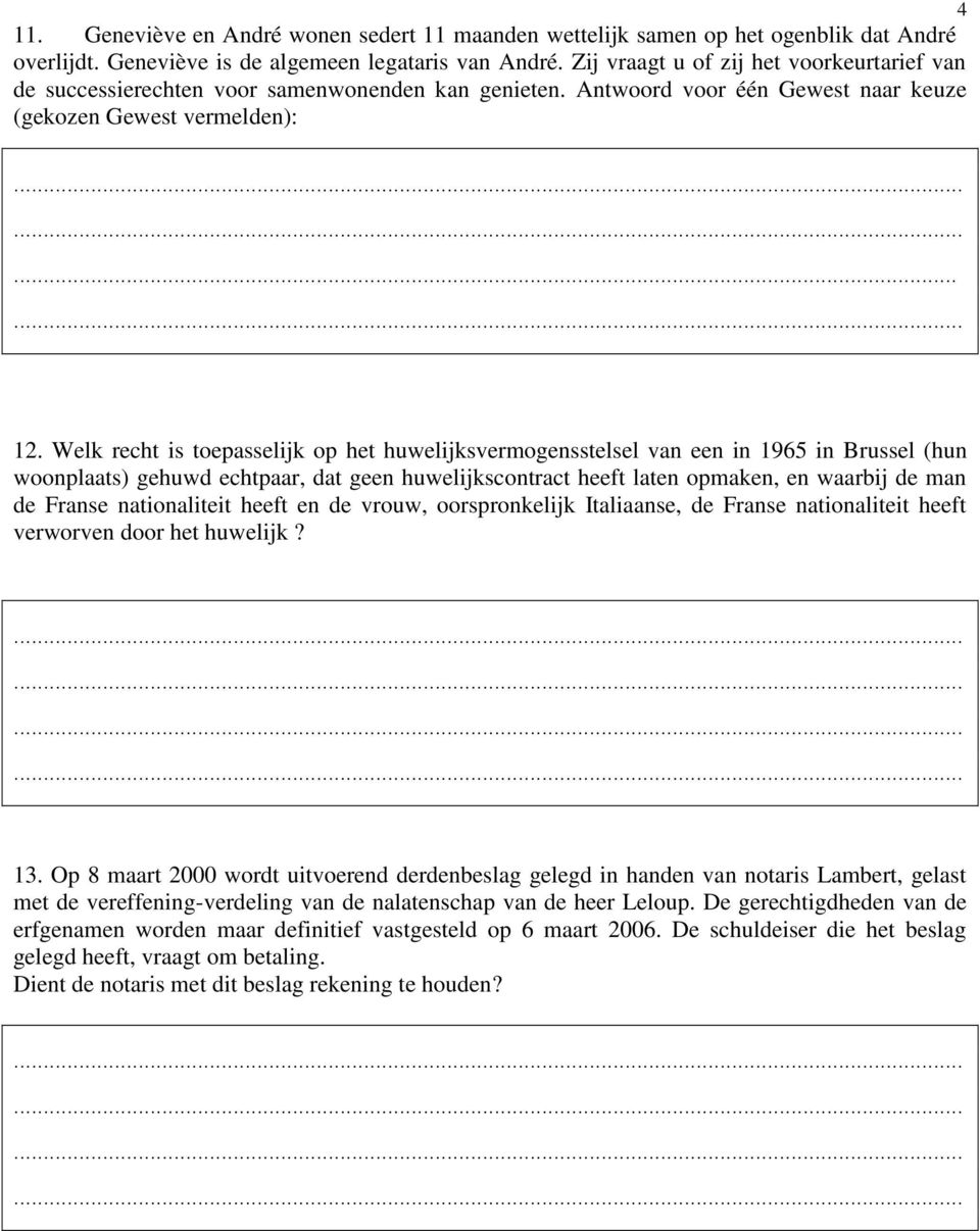 Welk recht is toepasselijk op het huwelijksvermogensstelsel van een in 1965 in Brussel (hun woonplaats) gehuwd echtpaar, dat geen huwelijkscontract heeft laten opmaken, en waarbij de man de Franse