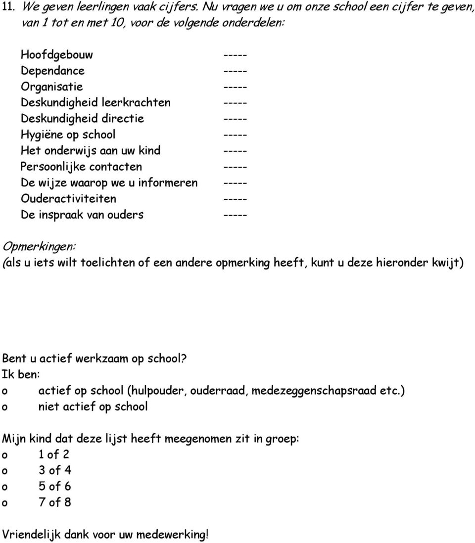 Deskundigheid directie ----- Hygiëne op school ----- Het onderwijs aan uw kind ----- Persoonlijke contacten ----- De wijze waarop we u informeren ----- Ouderactiviteiten ----- De inspraak van ouders