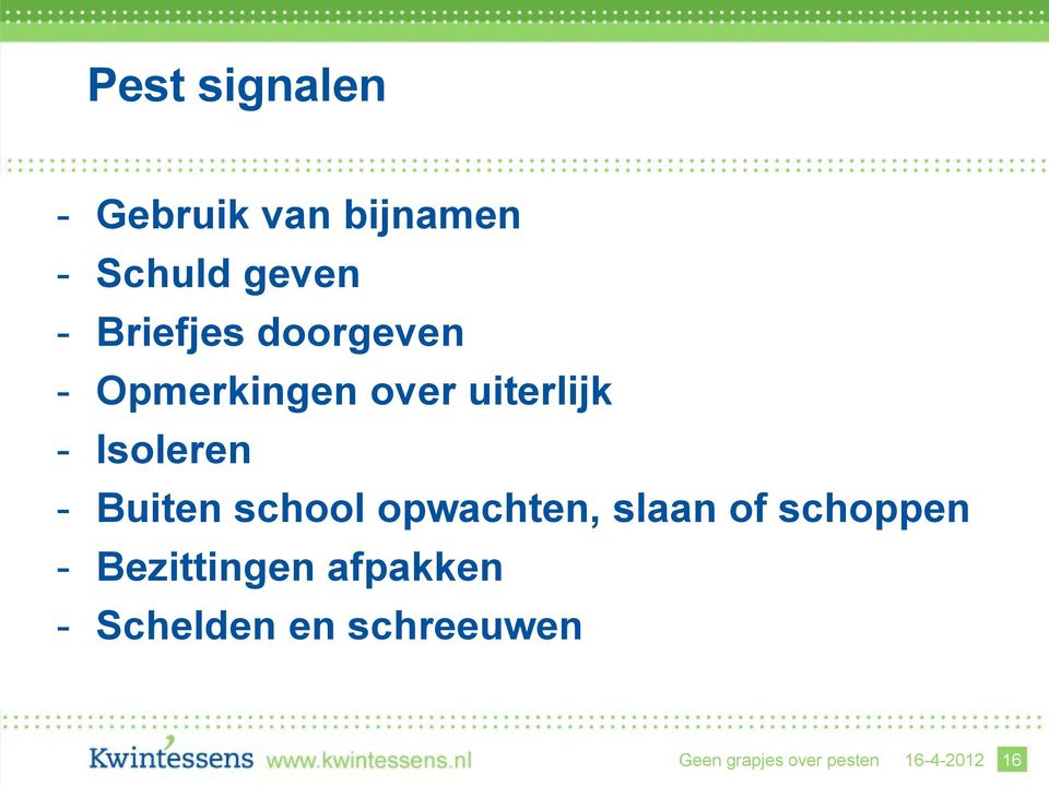 Buiten school opwachten, slaan of schoppen - Bezittingen