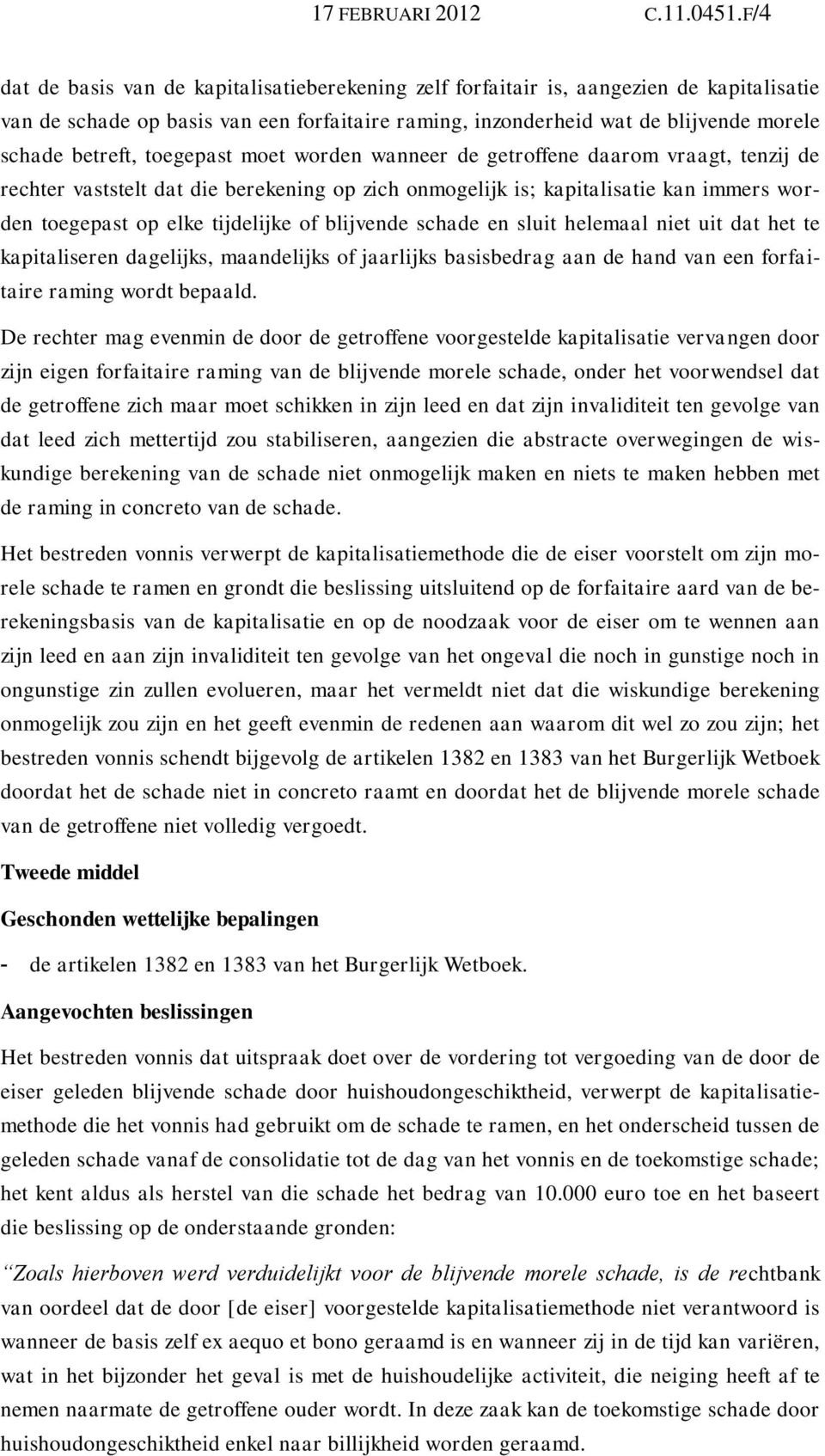 toegepast moet worden wanneer de getroffene daarom vraagt, tenzij de rechter vaststelt dat die berekening op zich onmogelijk is; kapitalisatie kan immers worden toegepast op elke tijdelijke of