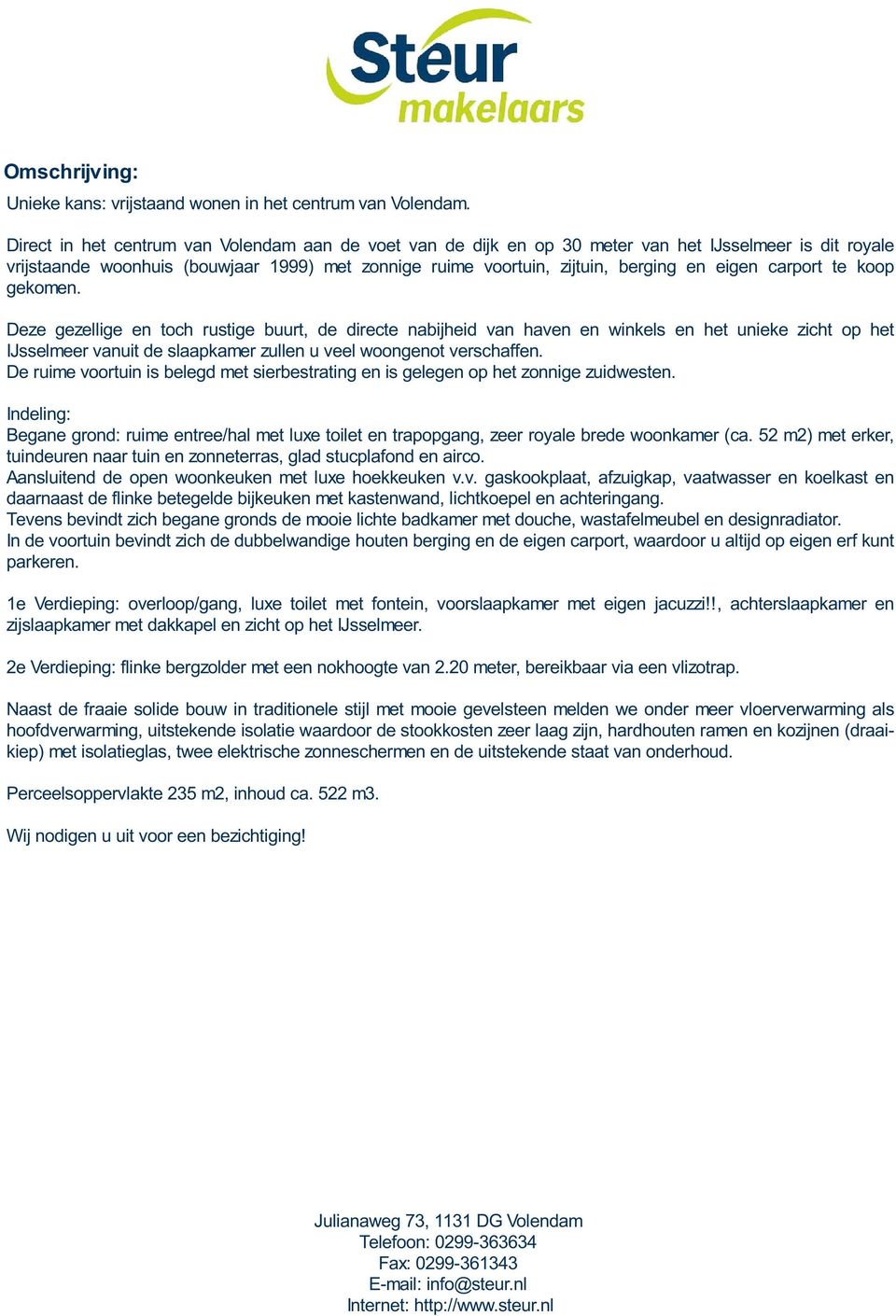 carport te koop gekomen. Deze gezellige en toch rustige buurt, de directe nabijheid van haven en winkels en het unieke zicht op het IJsselmeer vanuit de slaapkamer zullen u veel woongenot verschaffen.