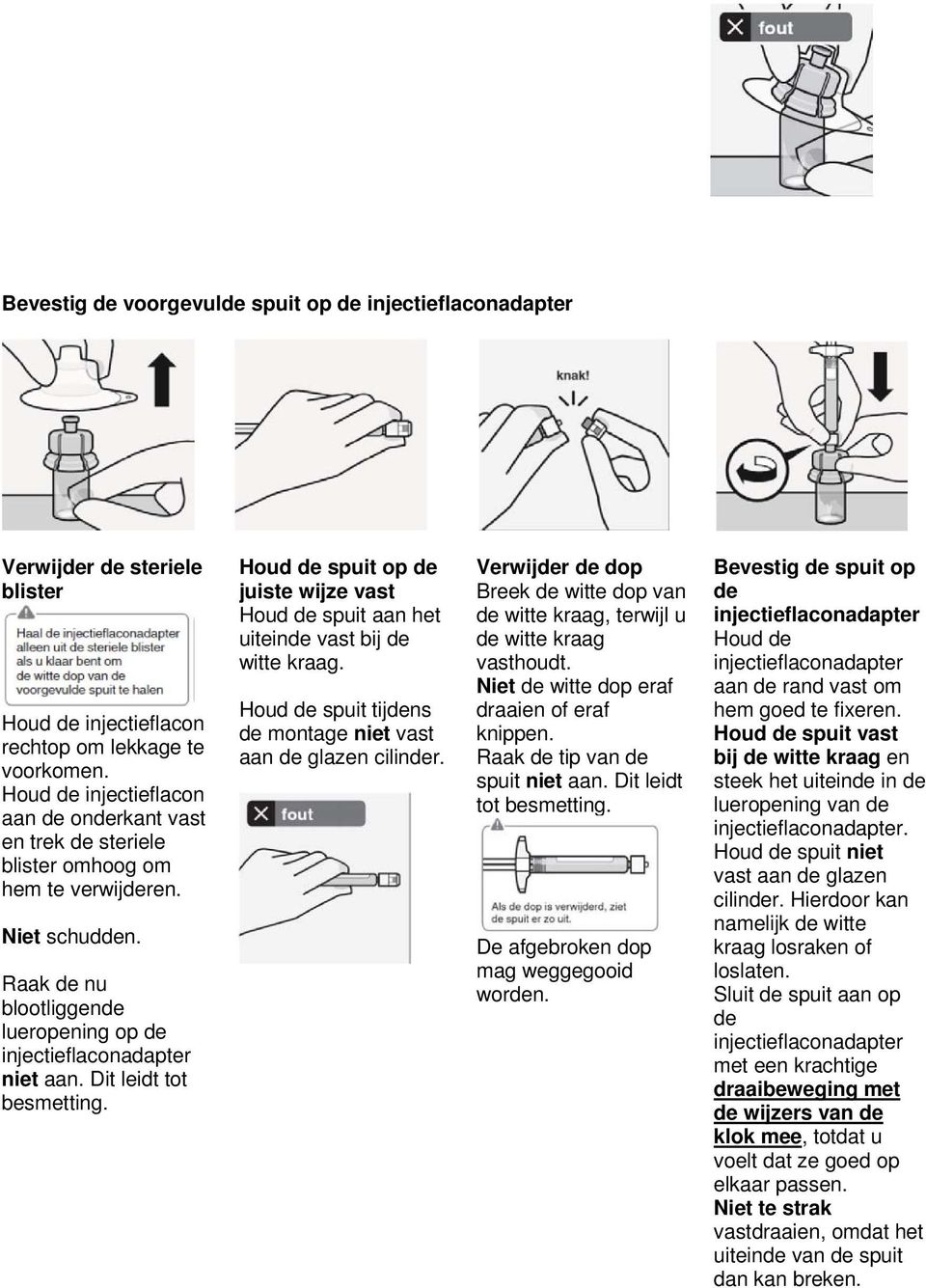 Houd de spuit op de juiste wijze vast Houd de spuit aan het uiteinde vast bij de witte kraag. Houd de spuit tijdens de montage niet vast aan de glazen cilinder.