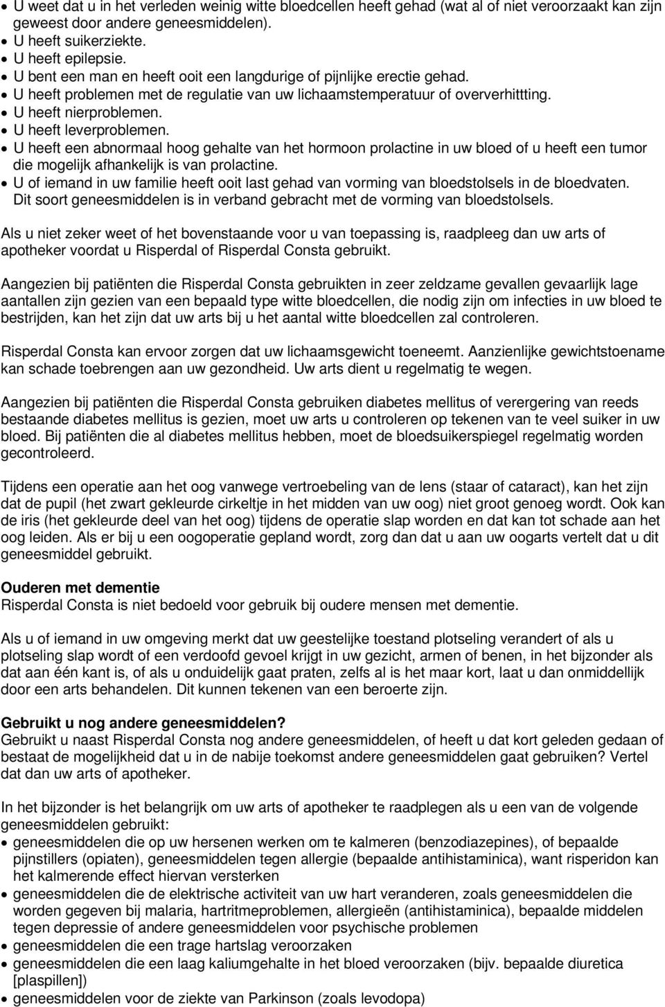 U heeft een abnormaal hoog gehalte van het hormoon prolactine in uw bloed of u heeft een tumor die mogelijk afhankelijk is van prolactine.