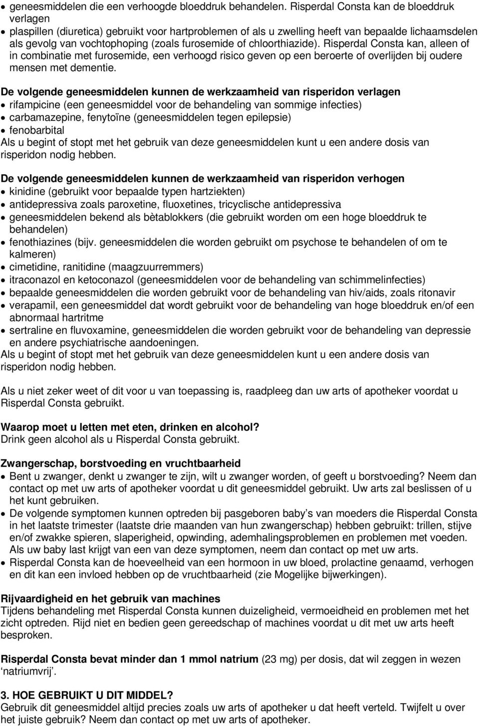 chloorthiazide). Risperdal Consta kan, alleen of in combinatie met furosemide, een verhoogd risico geven op een beroerte of overlijden bij oudere mensen met dementie.