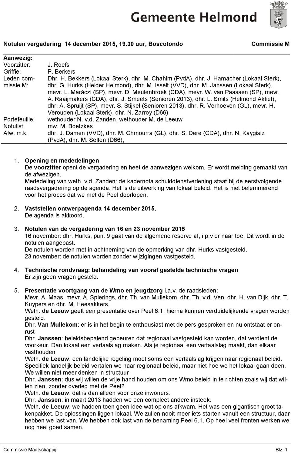 Meulenbroek (CDA), mevr. W. van Paassen (SP), mevr. A. Raaijmakers (CDA), dhr. J. Smeets (Senioren 2013), dhr. L. Smits (Helmond Aktief), dhr. A. Spruijt (SP), mevr. S. Stijkel (Senioren 2013), dhr.
