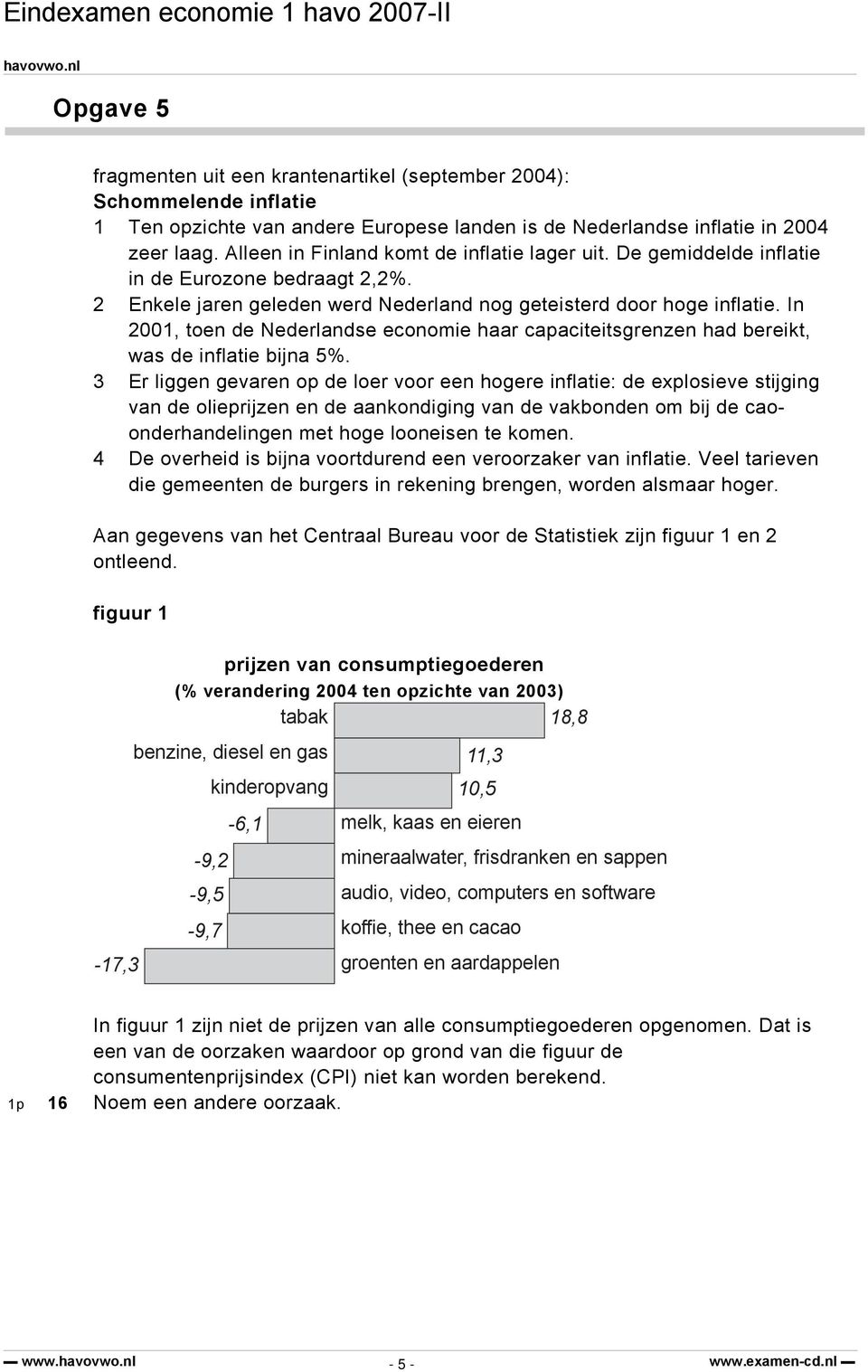 In 2001, toen de Nederlandse economie haar capaciteitsgrenzen had bereikt, was de inflatie bijna 5%.