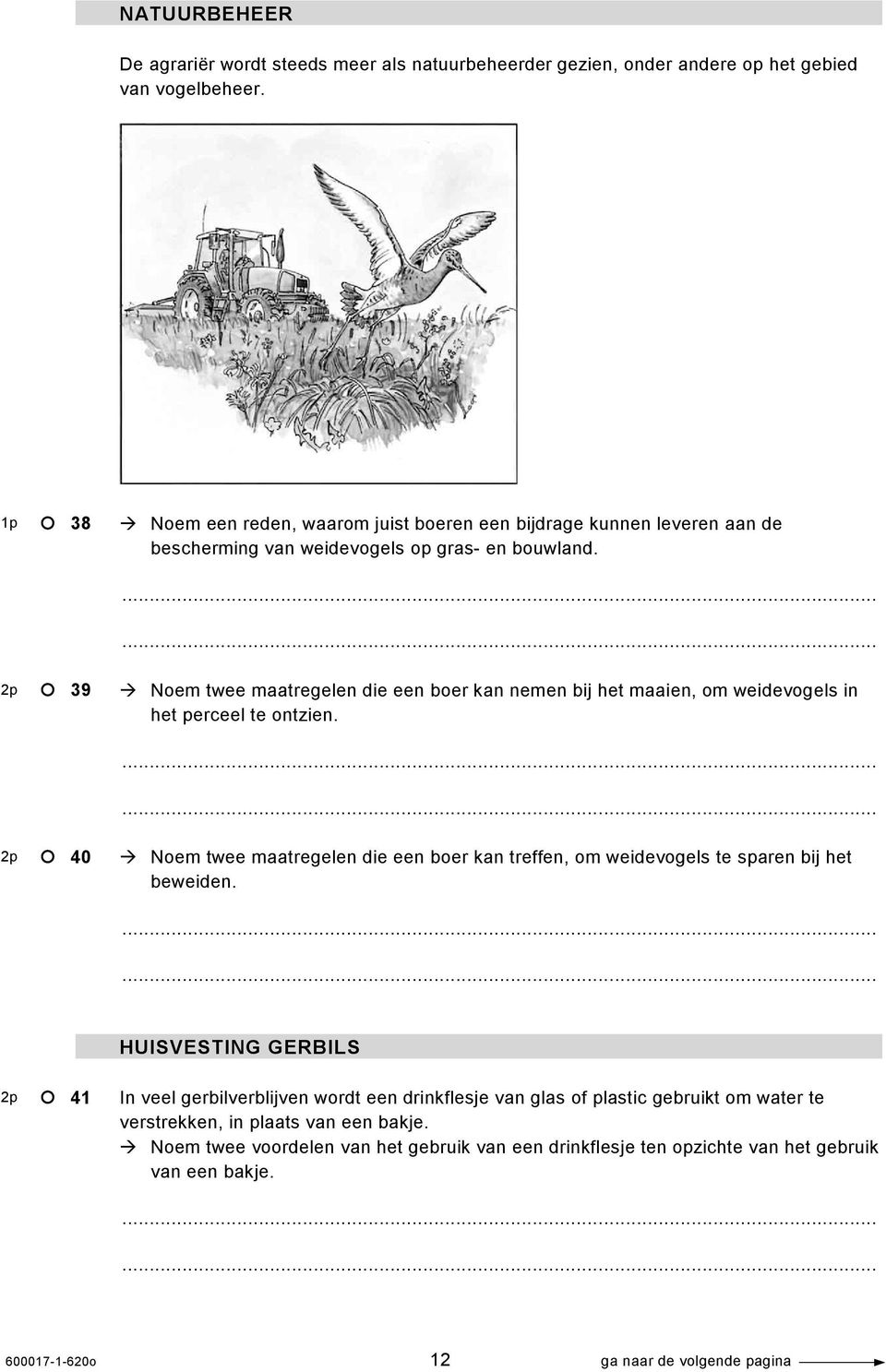 2p 39 Noem twee maatregelen die een boer kan nemen bij het maaien, om weidevogels in het perceel te ontzien.