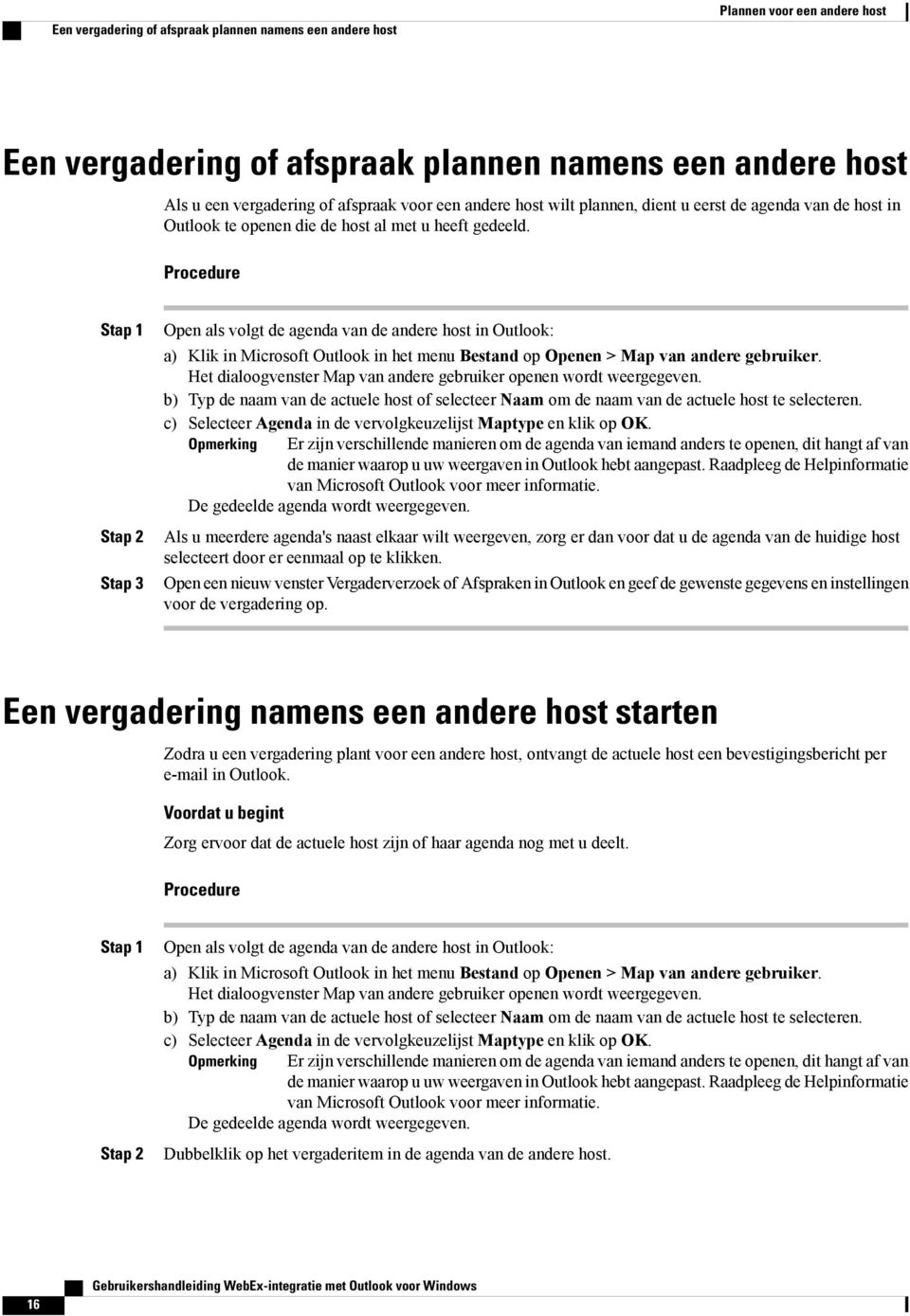 Stap 3 Open als volgt de agenda van de andere host in Outlook: a) Klik in Microsoft Outlook in het menu Bestand op Openen > Map van andere gebruiker.