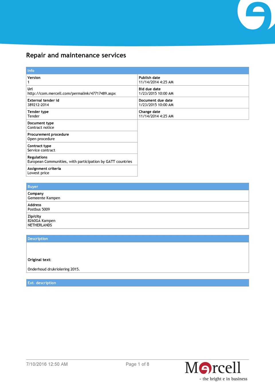 Regulations European Communities, with participation by GATT countries Assignment criteria Lowest price Publish date 11/14/2014 4:25 AM Bid due date 1/23/2015