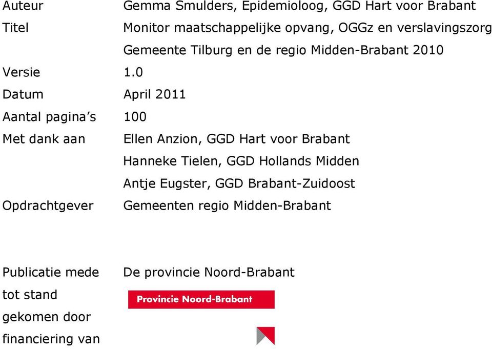 0 Datum April 2011 Aantal pagina s 100 Met dank aan Ellen Anzion, GGD Hart voor Brabant Hanneke Tielen, GGD Hollands