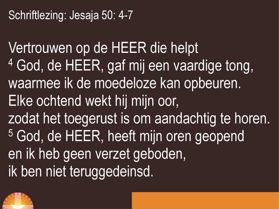 Elke ochtend wekt hij mijn oor, zodat het toegerust is om aandachtig te horen.