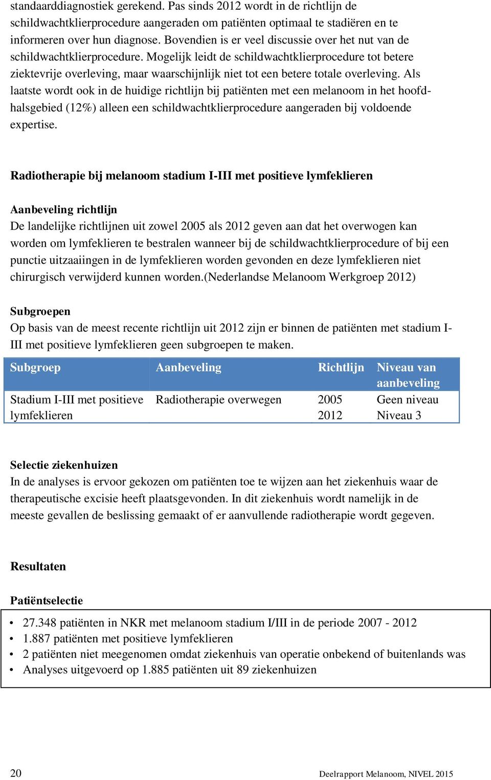 Mogelijk leidt de schildwachtklierprocedure tot betere ziektevrije overleving, maar waarschijnlijk niet tot een betere totale overleving.