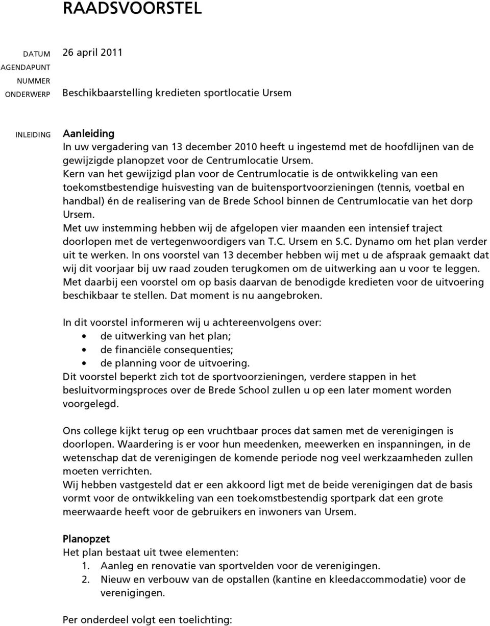 Kern van het gewijzigd plan voor de Centrumlocatie is de ontwikkeling van een toekomstbestendige huisvesting van de buitensportvoorzieningen (tennis, voetbal en handbal) én de realisering van de