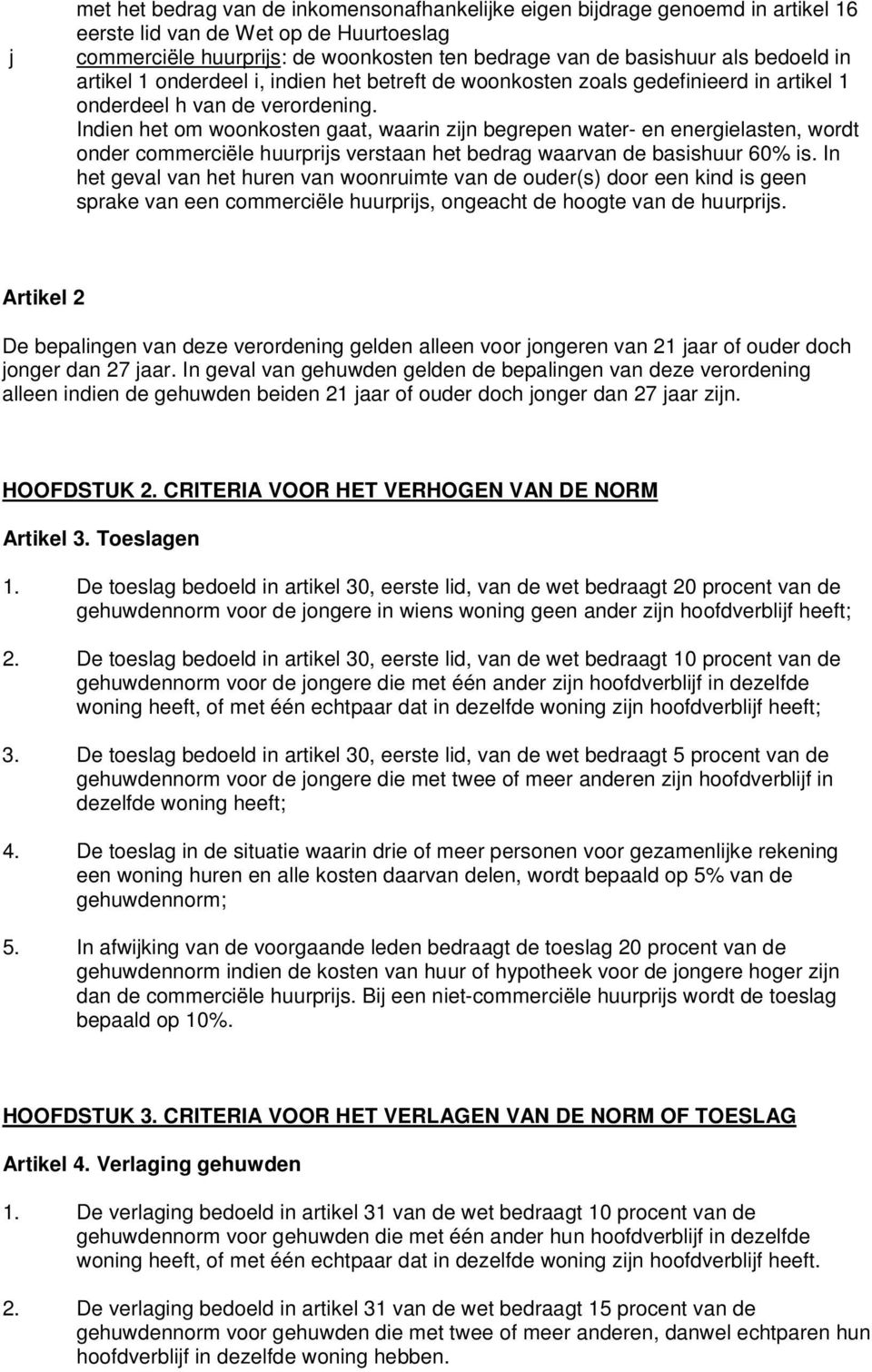 Indien het om woonkosten gaat, waarin zijn begrepen water- en energielasten, wordt onder commerciële huurprijs verstaan het bedrag waarvan de basishuur 60% is.