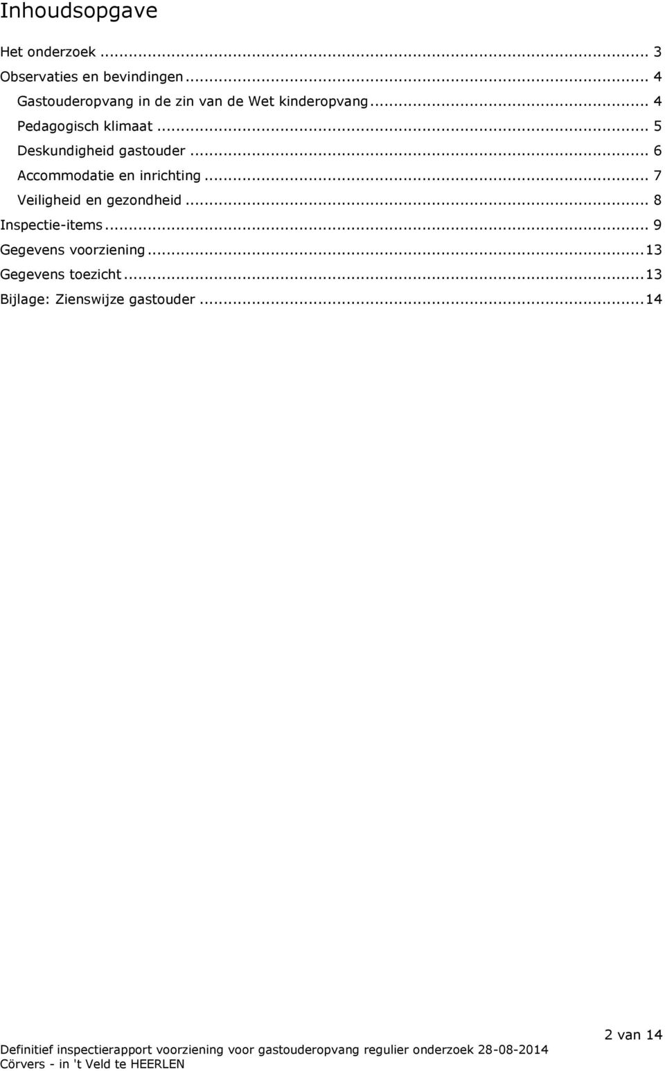 .. 5 Deskundigheid gastouder... 6 Accommodatie en inrichting.