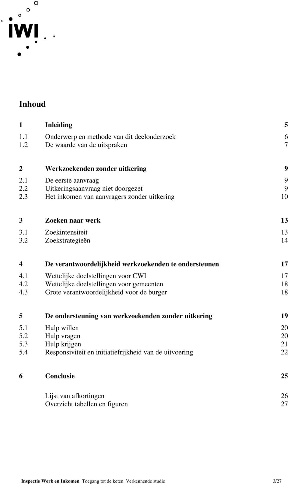 2 Zoekstrategieën 14 4 De verantwoordelijkheid werkzoekenden te ondersteunen 17 4.1 Wettelijke doelstellingen voor CWI 17 4.2 Wettelijke doelstellingen voor gemeenten 18 4.