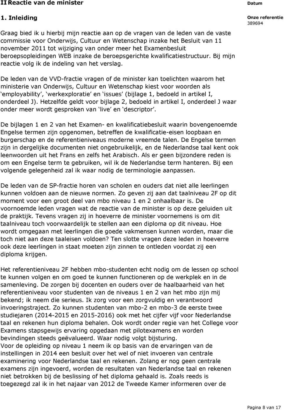 onder meer het Examenbesluit beroepsopleidingen WEB inzake de beroepsgerichte kwalificatiestructuur. Bij mijn reactie volg ik de indeling van het verslag.