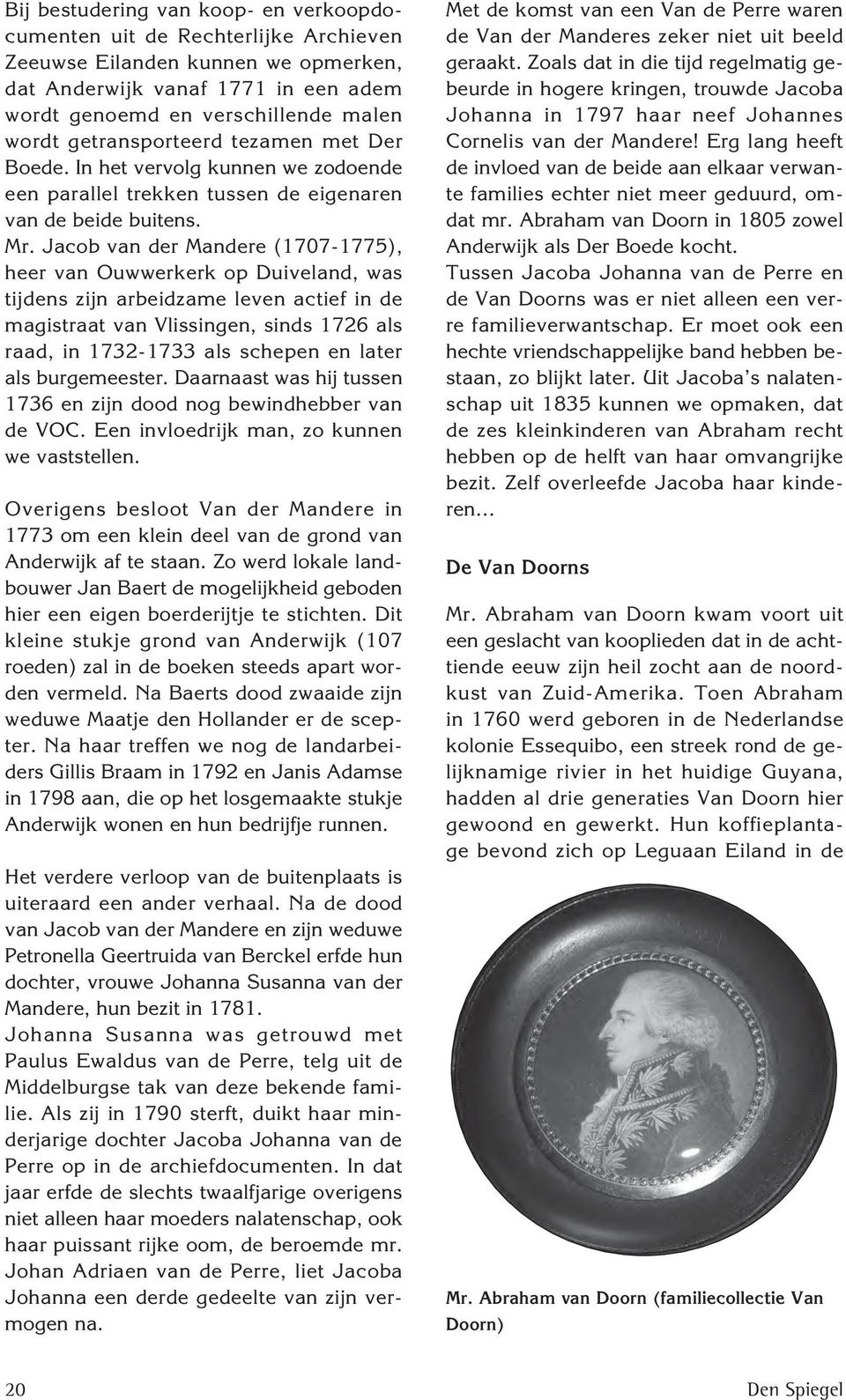Jacob van der Mandere (1707-1775), heer van Ouwwerkerk op Duiveland, was tijdens zijn arbeidzame leven actief in de magistraat van Vlissingen, sinds 1726 als raad, in 1732-1733 als schepen en later