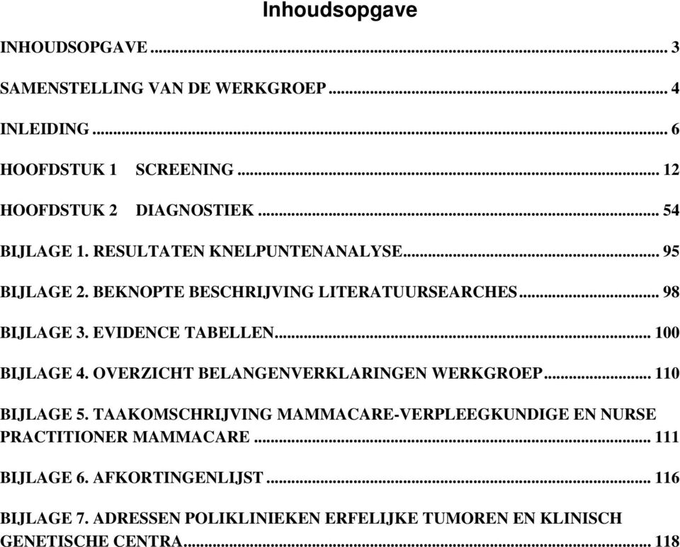 .. 100 BIJLAGE 4. OVERZICHT BELANGENVERKLARINGEN WERKGROEP... 110 BIJLAGE 5.