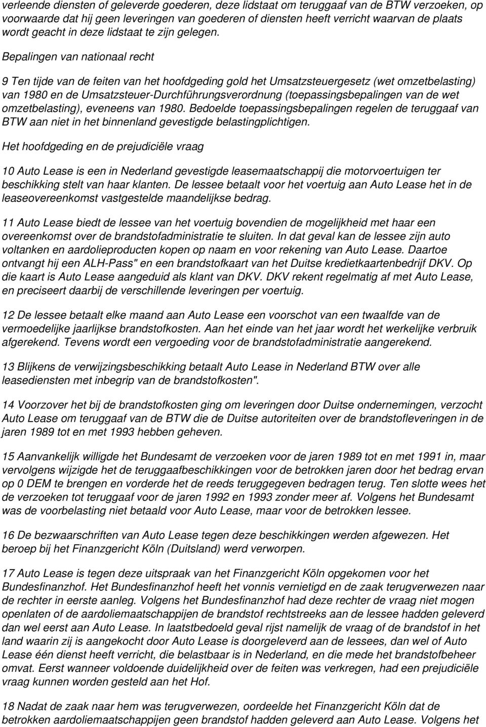 Bepalingen van nationaal recht 9 Ten tijde van de feiten van het hoofdgeding gold het Umsatzsteuergesetz (wet omzetbelasting) van 1980 en de Umsatzsteuer-Durchführungsverordnung