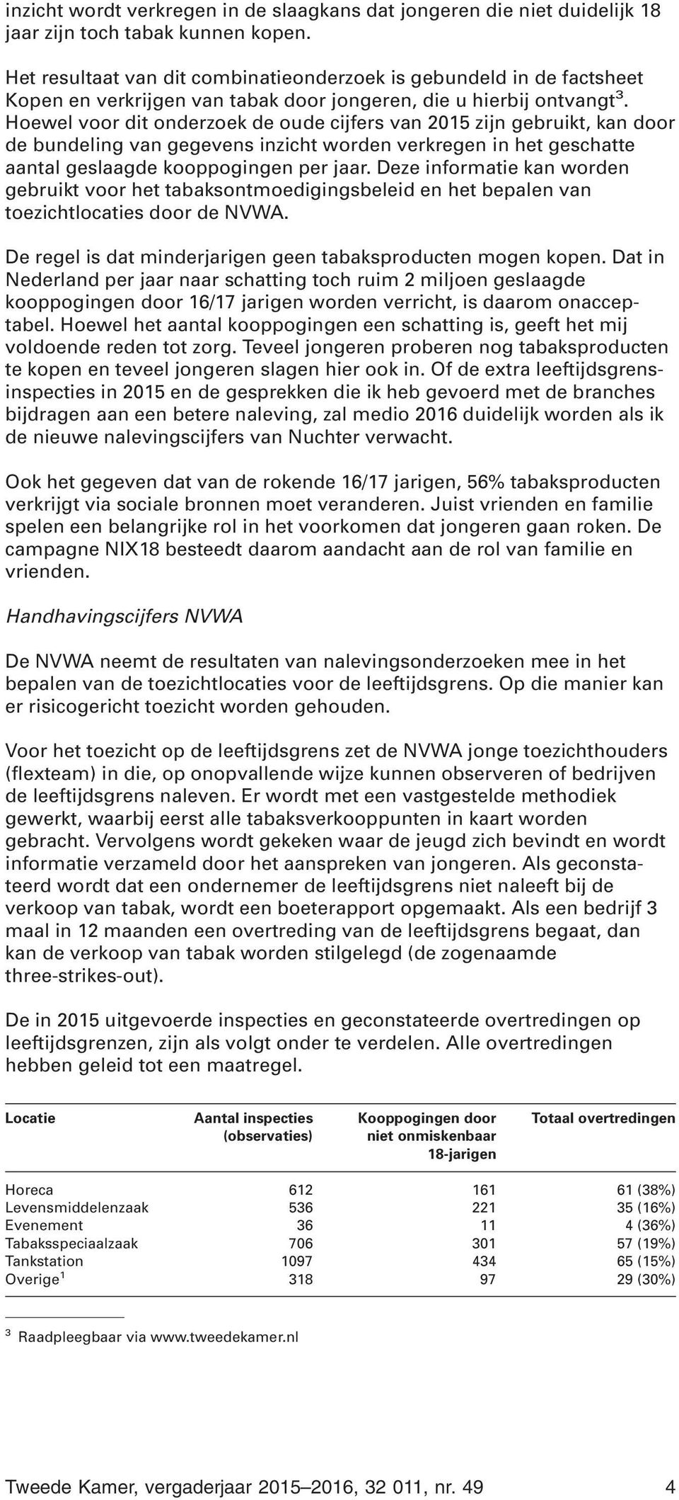 Hoewel voor dit onderzoek de oude cijfers van 2015 zijn gebruikt, kan door de bundeling van gegevens inzicht worden verkregen in het geschatte aantal geslaagde kooppogingen per jaar.