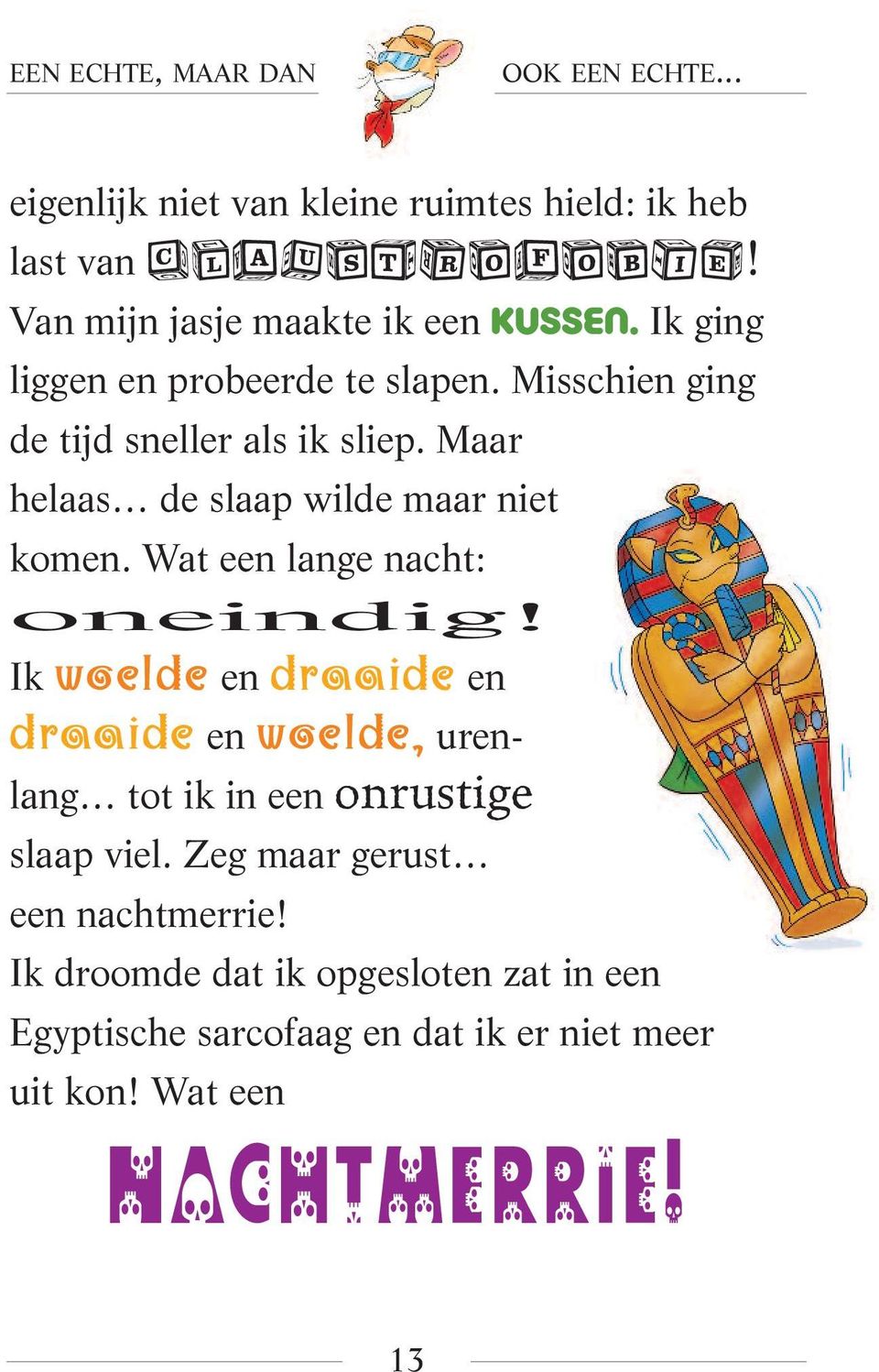 Maar helaas de slaap wilde maar niet komen. Wat een lange nacht: oneindig!