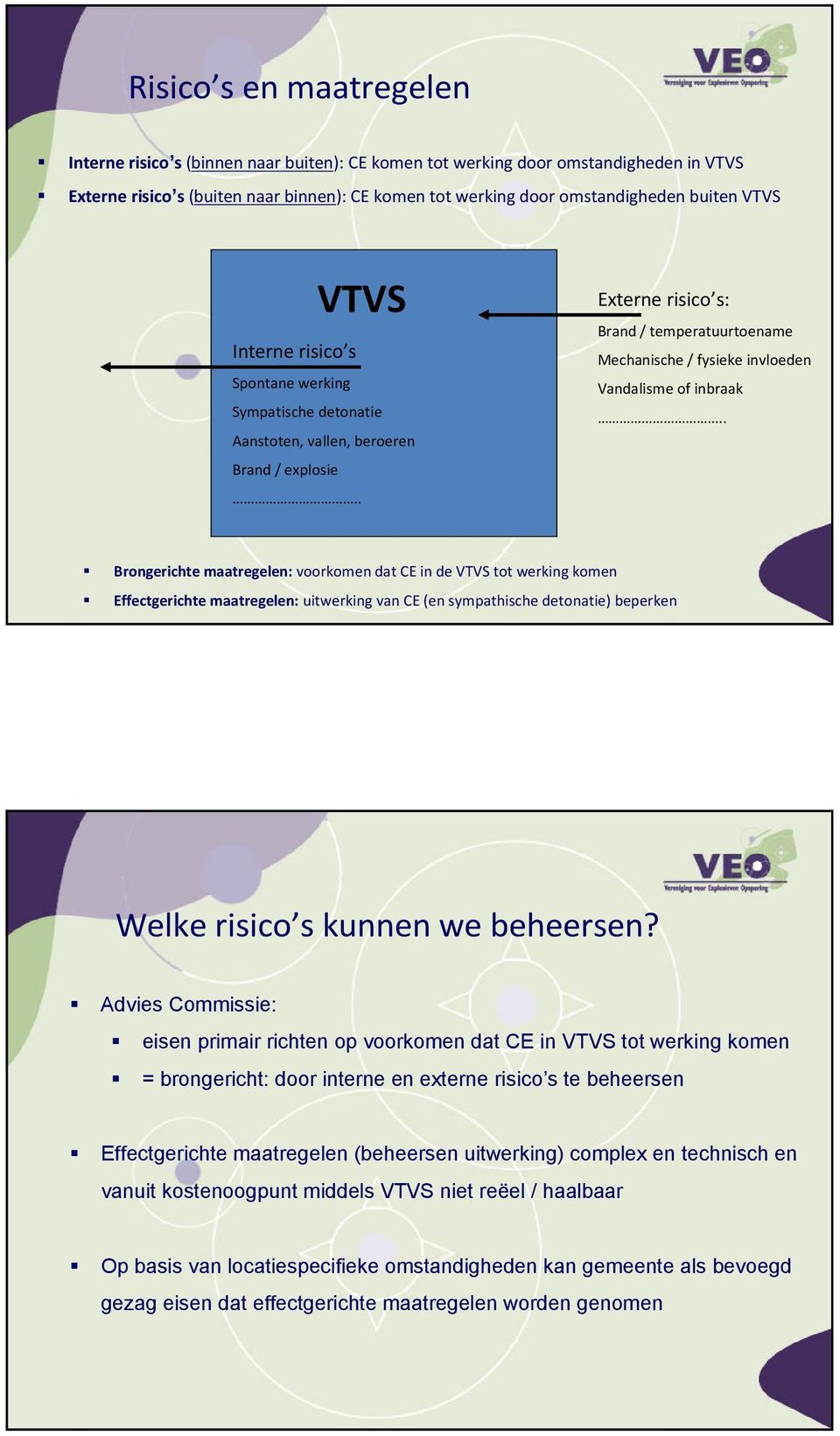 . Externe risico s: Brand / temperatuurtoename Mechanische / fysieke invloeden Vandalisme of inbraak.