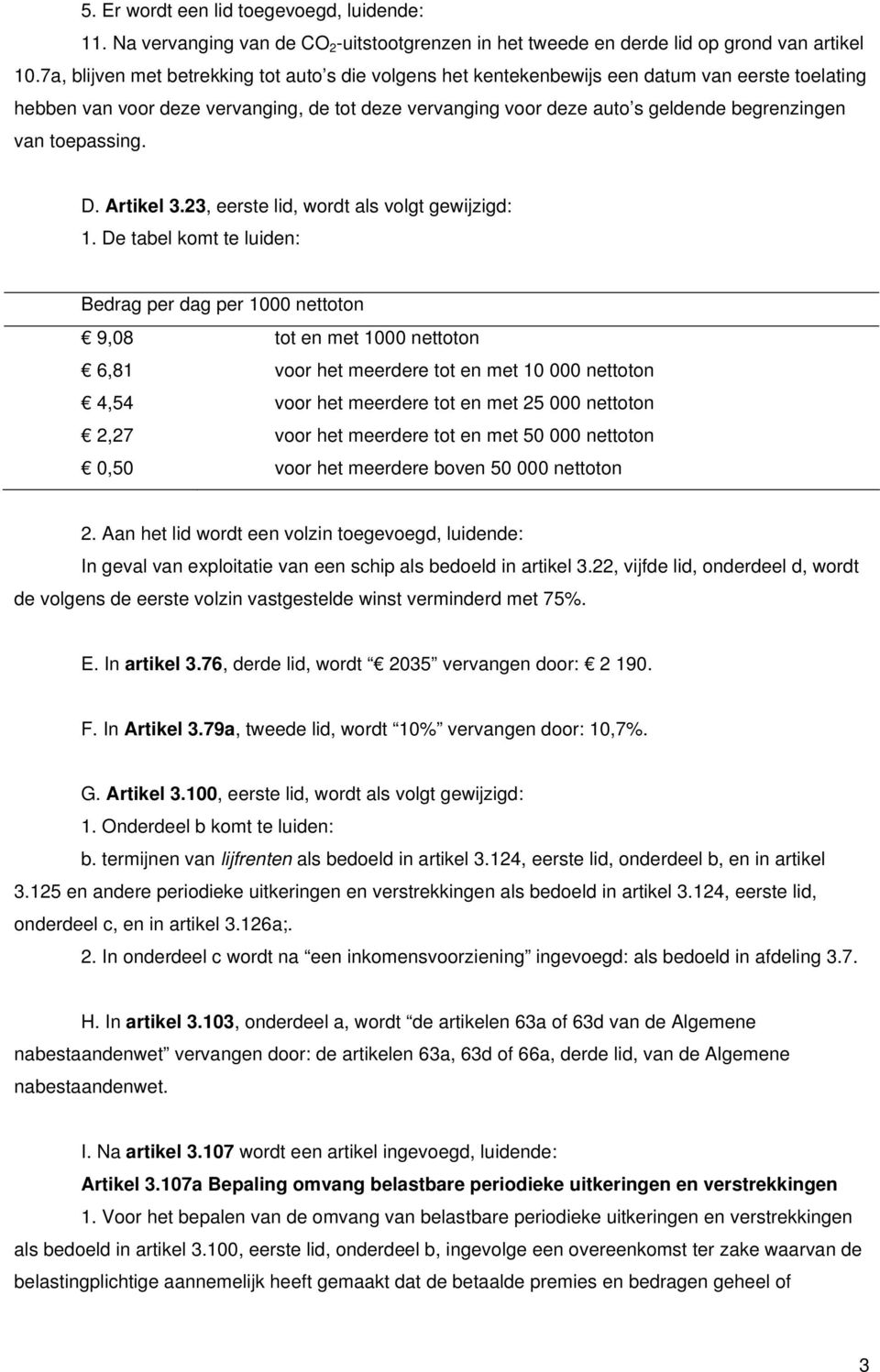 toepassing. D. Artikel 3.23, eerste lid, wordt als volgt gewijzigd: 1.