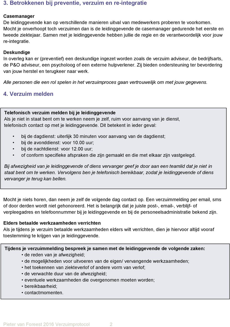 Samen met je leidinggevende hebben jullie de regie en de verantwoordelijk voor jouw re-integratie.