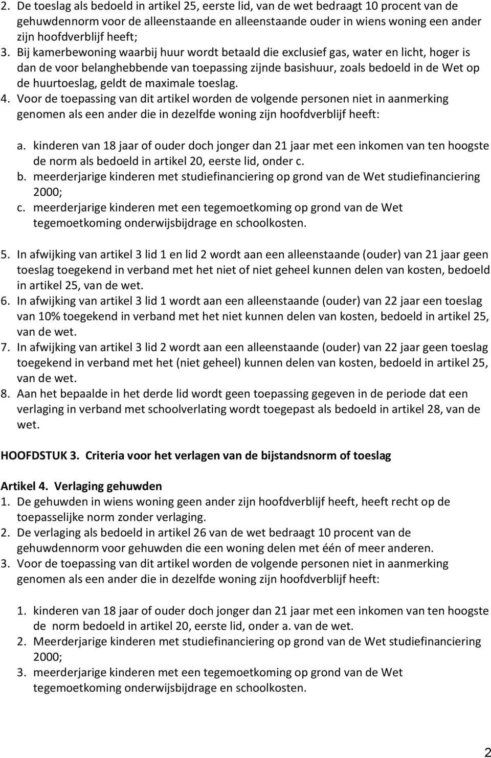 Bij kamerbewoning waarbij huur wordt betaald die exclusief gas, water en licht, hoger is dan de voor belanghebbende van toepassing zijnde basishuur, zoals bedoeld in de Wet op de huurtoeslag, geldt