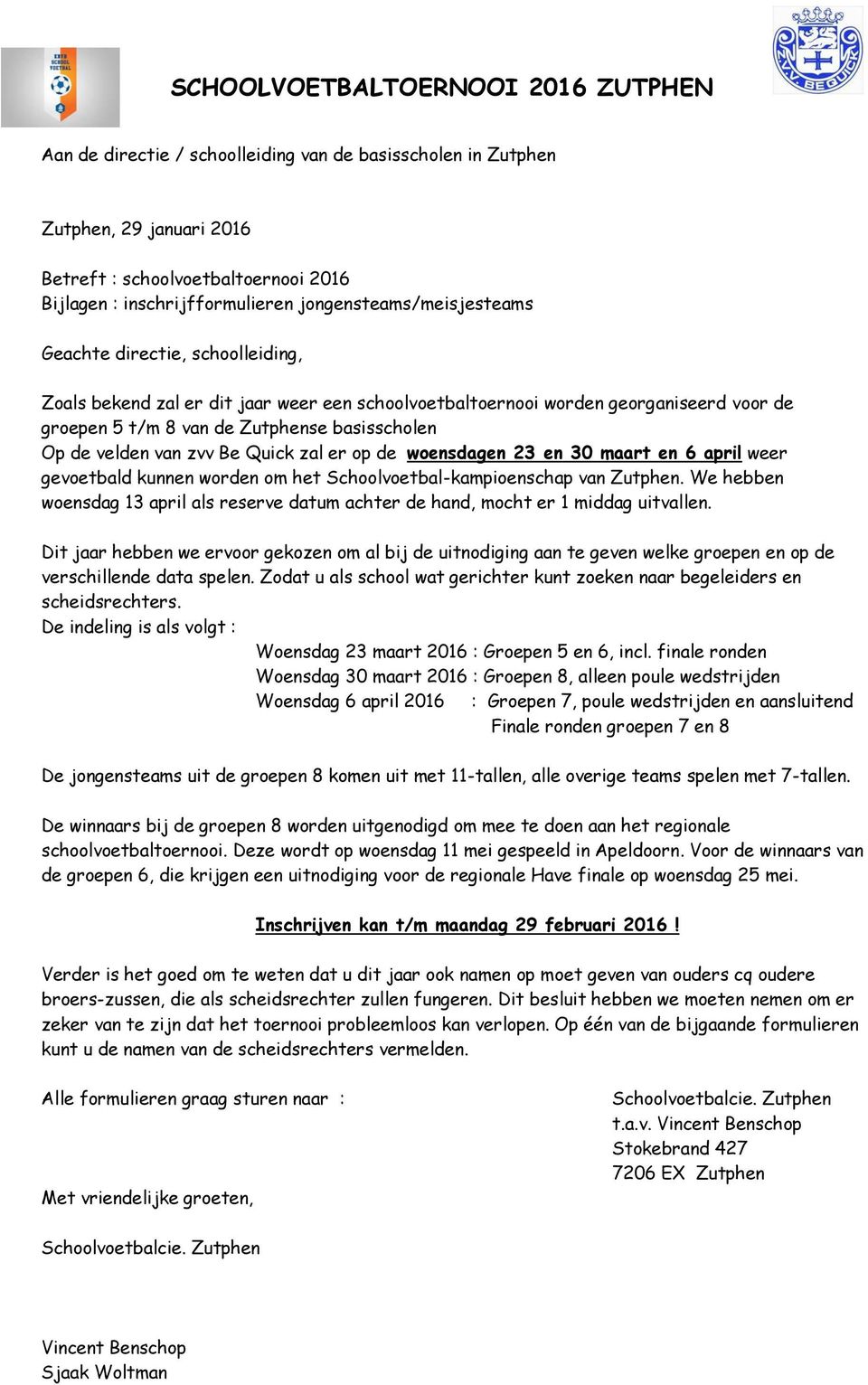 woensdagen 23 en 30 maart en 6 april weer gevoetbald kunnen worden om het Schoolvoetbal-kampioenschap van Zutphen.