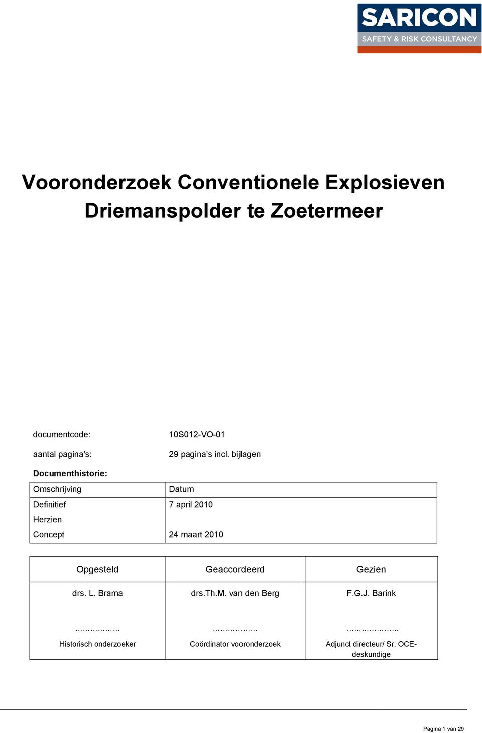 bijlagen Documenthistorie: Omschrijving Datum Definitief 7 april 2010 Herzien Concept 24 maart 2010