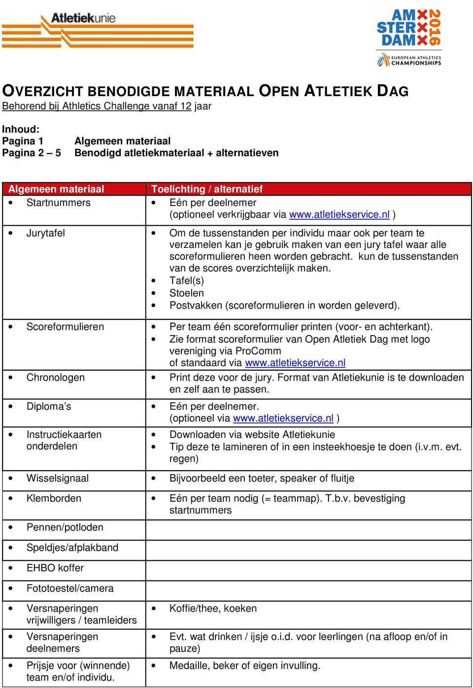 nl ) Jurytafel Om de tussenstanden per individu maar ook per team te verzamelen kan je gebruik maken van een jury tafel waar alle scoreformulieren heen worden gebracht.