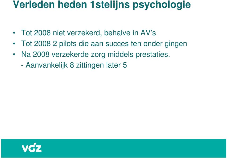 succes ten onder gingen Na 2008 verzekerde zorg