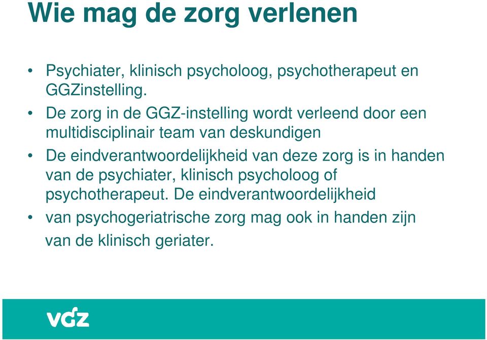 eindverantwoordelijkheid van deze zorg is in handen van de psychiater, klinisch psycholoog of