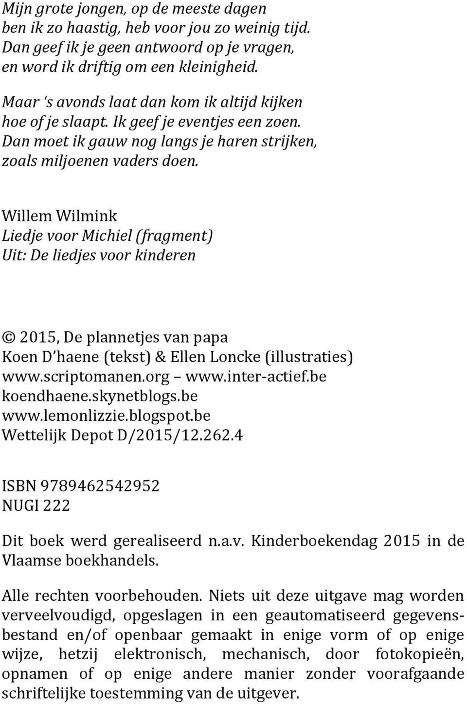 Willem Wilmink Liedje voor Michiel (fragment) Uit: De liedjes voor kinderen 2015, De plannetjes van papa Koen D haene (tekst) & Ellen Loncke (illustraties) www.scriptomanen.org www.inter-actief.
