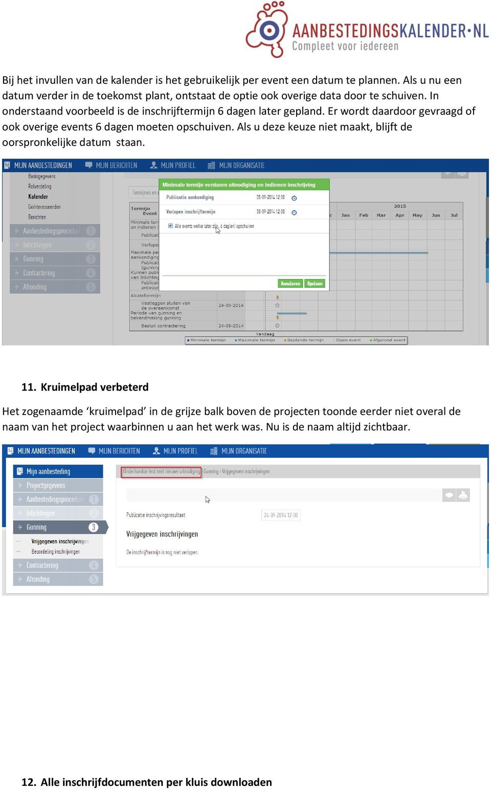 In onderstaand voorbeeld is de inschrijftermijn 6 dagen later gepland. Er wordt daardoor gevraagd of ook overige events 6 dagen moeten opschuiven.