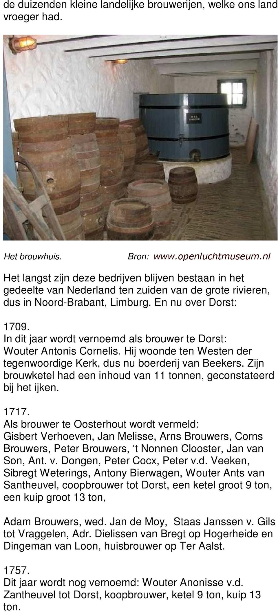 In dit jaar wordt vernoemd als brouwer te Dorst: Wouter Antonis Cornelis. Hij woonde ten Westen der tegenwoordige Kerk, dus nu boerderij van Beekers.