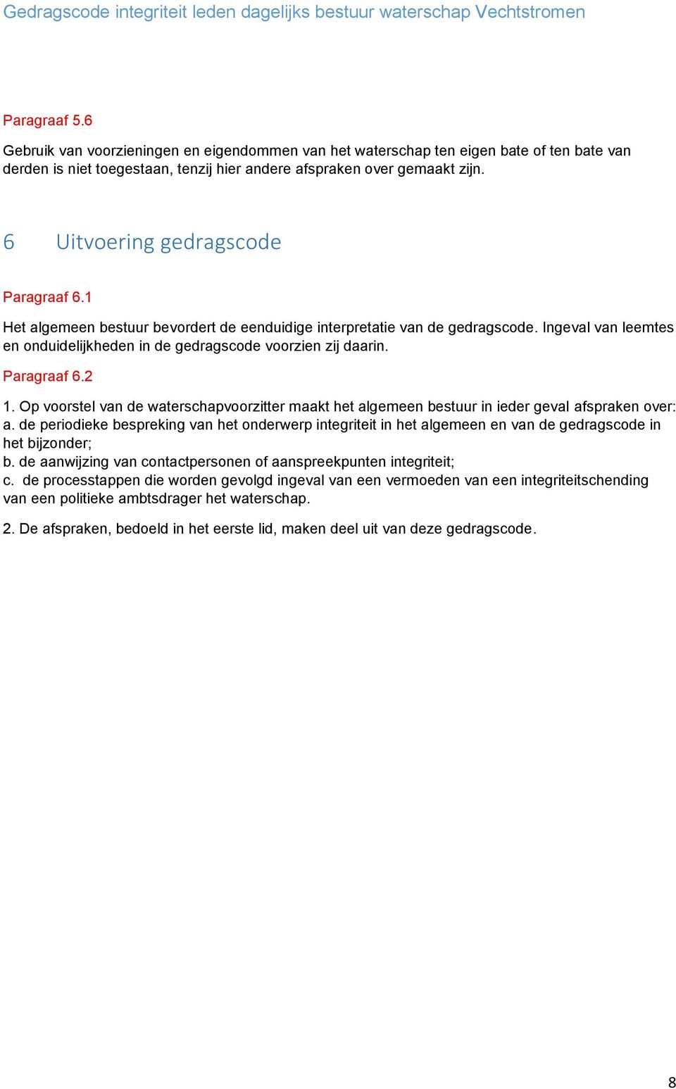 Paragraaf 6.2 1. Op voorstel van de waterschapvoorzitter maakt het algemeen bestuur in ieder geval afspraken over: a.