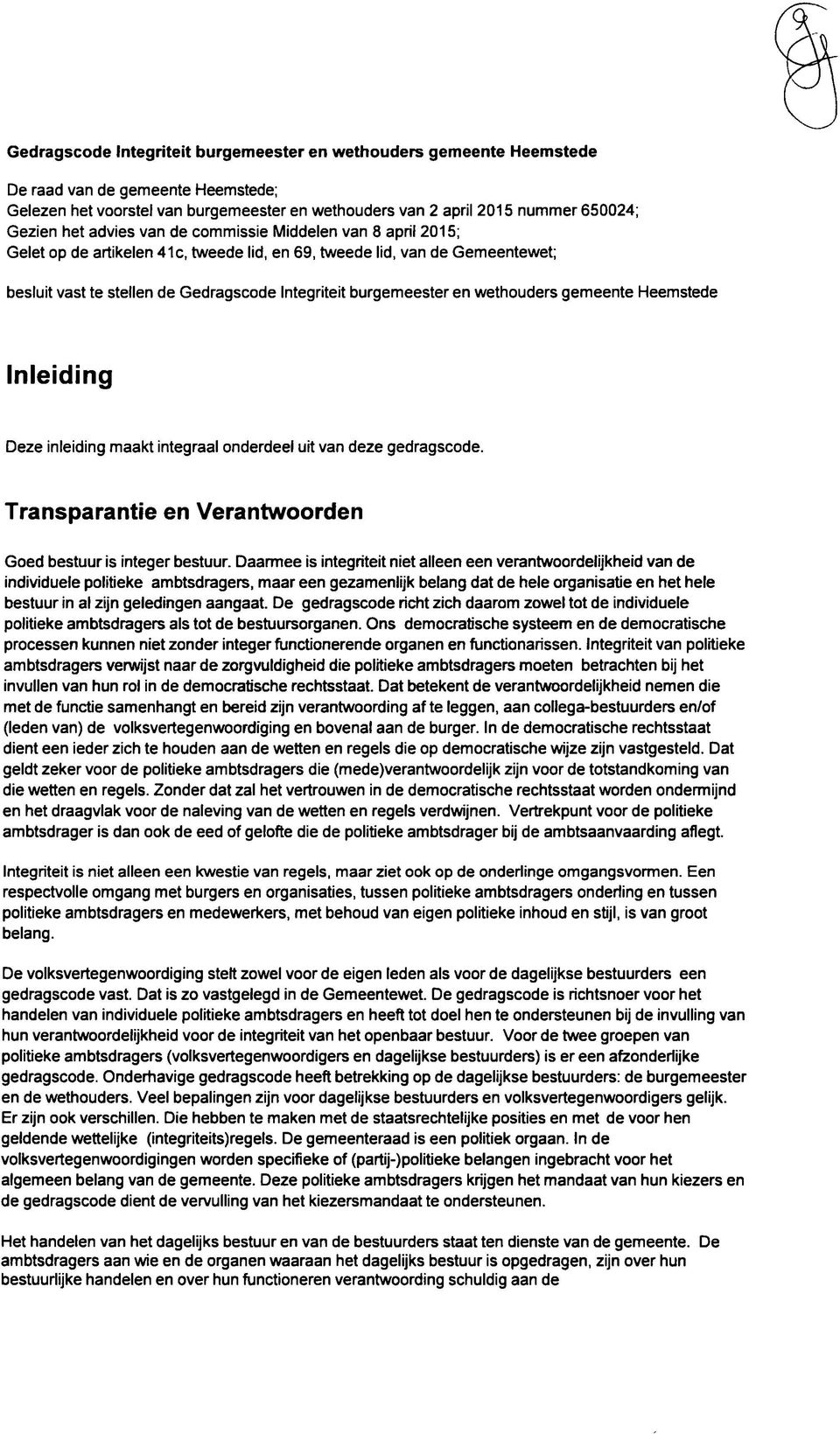 wethouders gemeente Heemstede Inleiding Deze inleiding maakt integraal onderdeel uit van deze gedragscode. Transparantie en Verantwoorden Goed bestuur is integer bestuur.