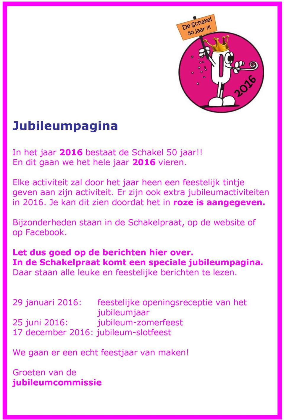 Je kan dit zien doordat het in roze is aangegeven. Bijzonderheden staan in de Schakelpraat, op de website of op Facebook. Let dus goed op de berichten hier over.