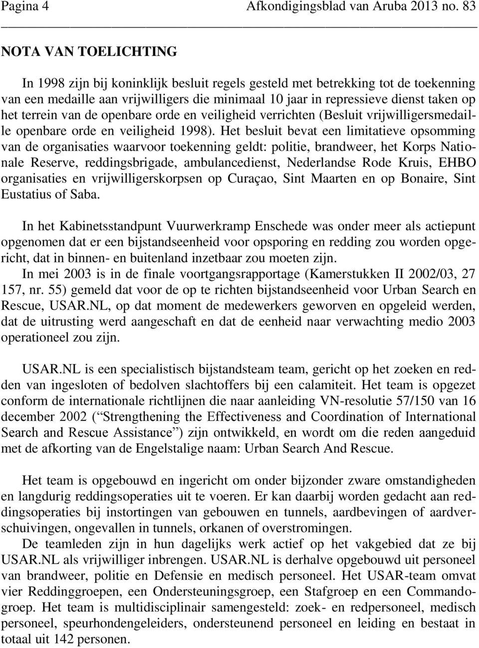 terrein van de openbare orde en veiligheid verrichten (Besluit vrijwilligersmedaille openbare orde en veiligheid 1998).