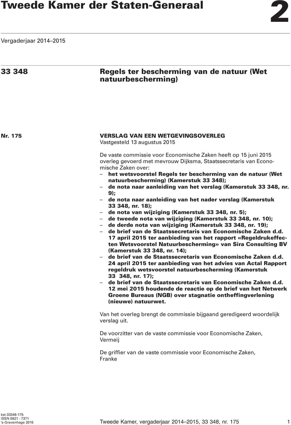 Economische Zaken over: het wetsvoorstel Regels ter bescherming van de natuur (Wet natuurbescherming) (Kamerstuk 33 348); de nota naar aanleiding van het verslag (Kamerstuk 33 348, nr.