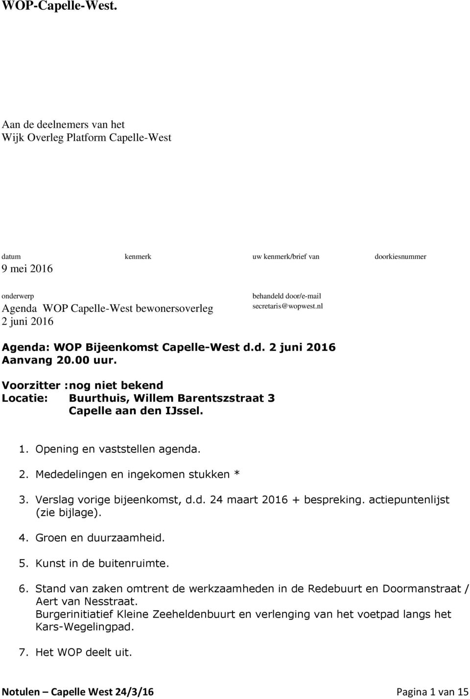 bewonersoverleg secretaris@wopwest.nl 2 juni 2016 Agenda: WOP Bijeenkomst Capelle-West d.d. 2 juni 2016 Aanvang 20.00 uur.