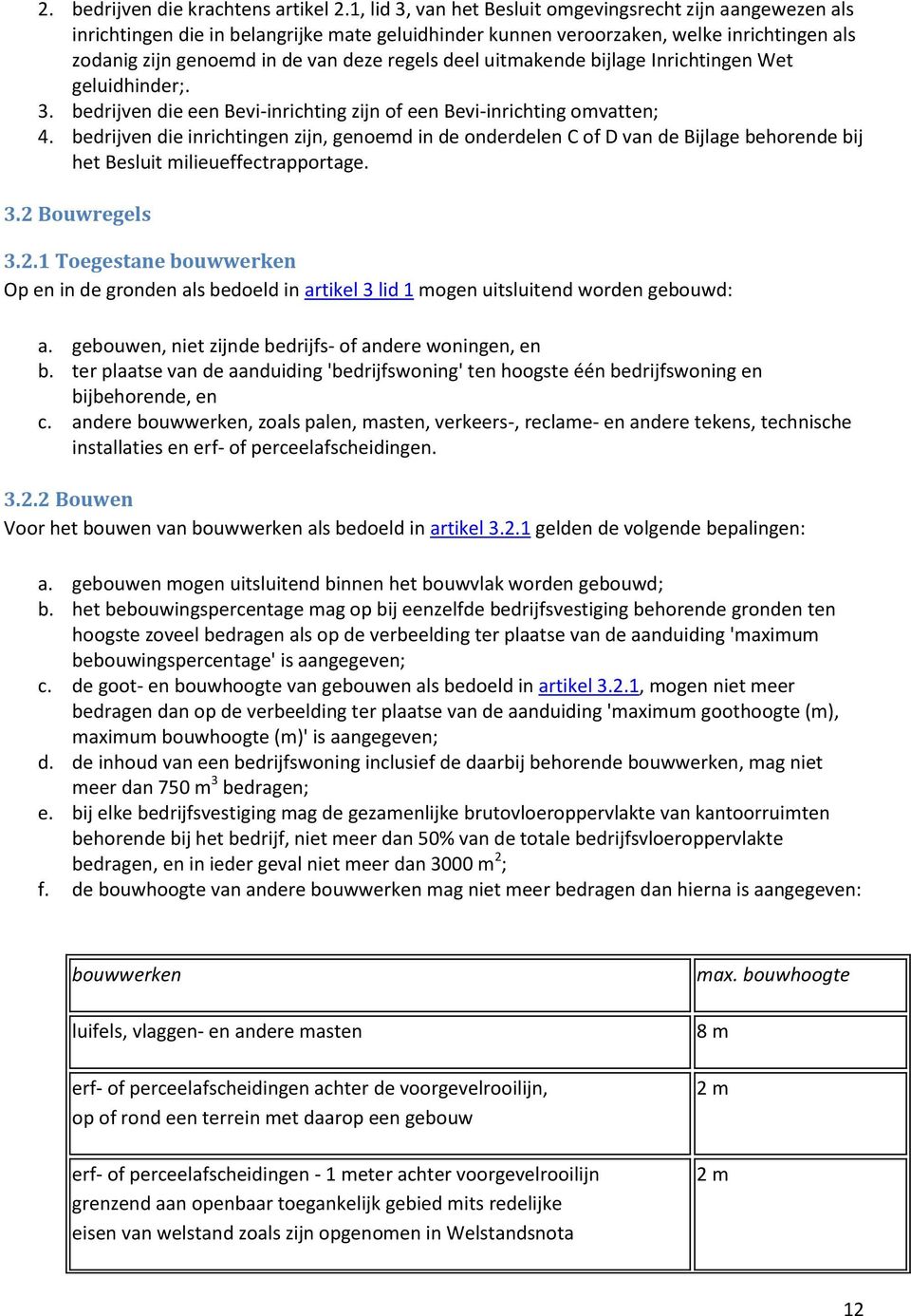 deel uitmakende bijlage Inrichtingen Wet geluidhinder;. 3. bedrijven die een Bevi-inrichting zijn of een Bevi-inrichting omvatten; 4.