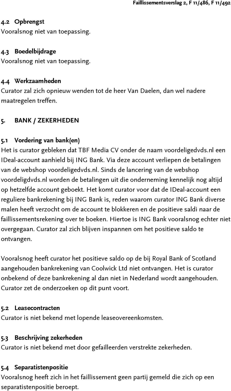 Via deze account verliepen de betalingen van de webshop voordeligedvds.nl. Sinds de lancering van de webshop voordeligdvds.